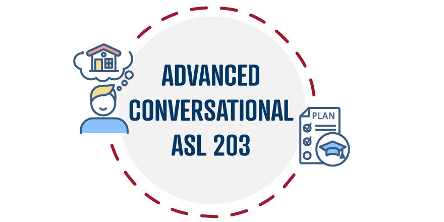 Advanced Conversational ASL 203